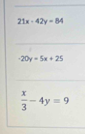 21x-42y=84
-20y=5x+25
 x/3 -4y=9