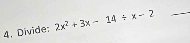 Divide: 2x^2+3x-14/ x-2 _