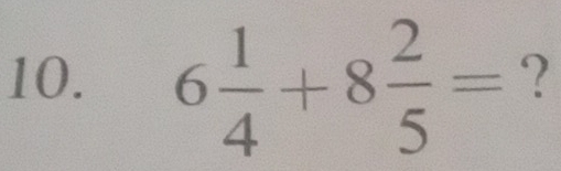 6 1/4 +8 2/5 = ?