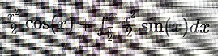  x^2/2 cos (x)+∈t _ π /2 ^π  x^2/2 sin (x)dx