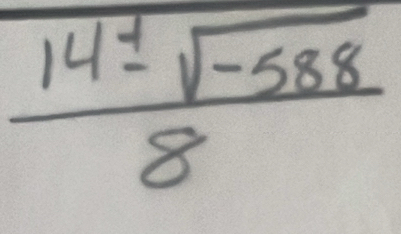  (14± sqrt(-588))/8 