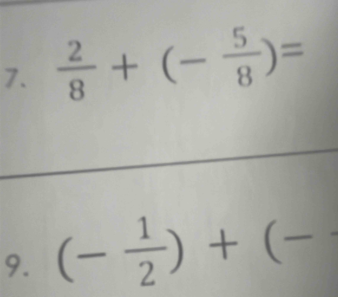  2/8 +(- 5/8 )=
9. (- 1/2 )+(-