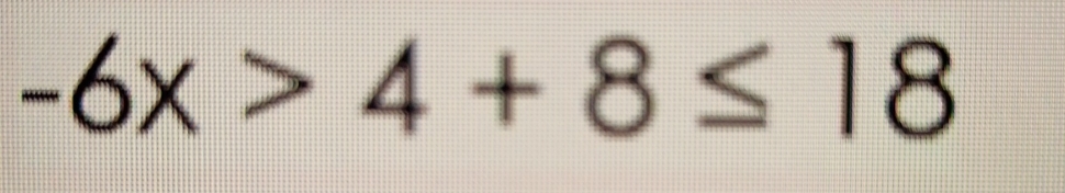 -6x>4+8≤ 18