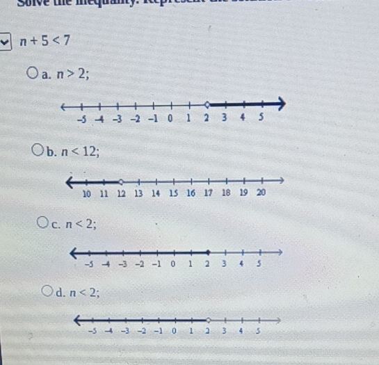 soive the mequam
n+5<7</tex>
a. n>2;
b. n<12</tex>;
C. n<2</tex>;
d. n<2</tex>