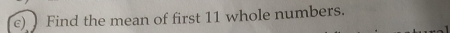 Find the mean of first 11 whole numbers.