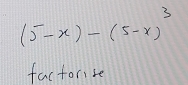 (5-x)-(5-x)^3
factorire