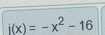 j(x)=-x^2-16