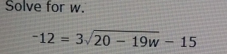 Solve for w.
-12=3sqrt(20-19w)-15