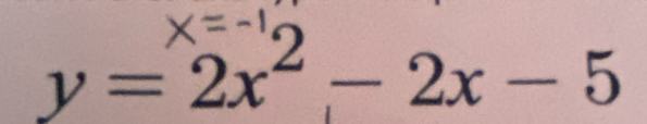 y = 2x² - 2x - 5