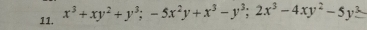 x³+xy²+y³; −5x²y+x³−y³; 2x³−4xy²−5y²