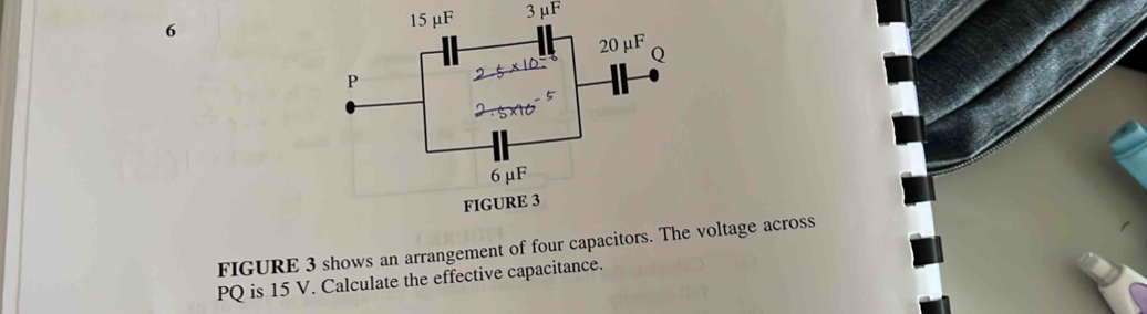 6
3 μF
FIGURE 3 shows an arrangement of four capacitors. Th voltage across
PQ is 15 V. Calculate the effective capacitance.