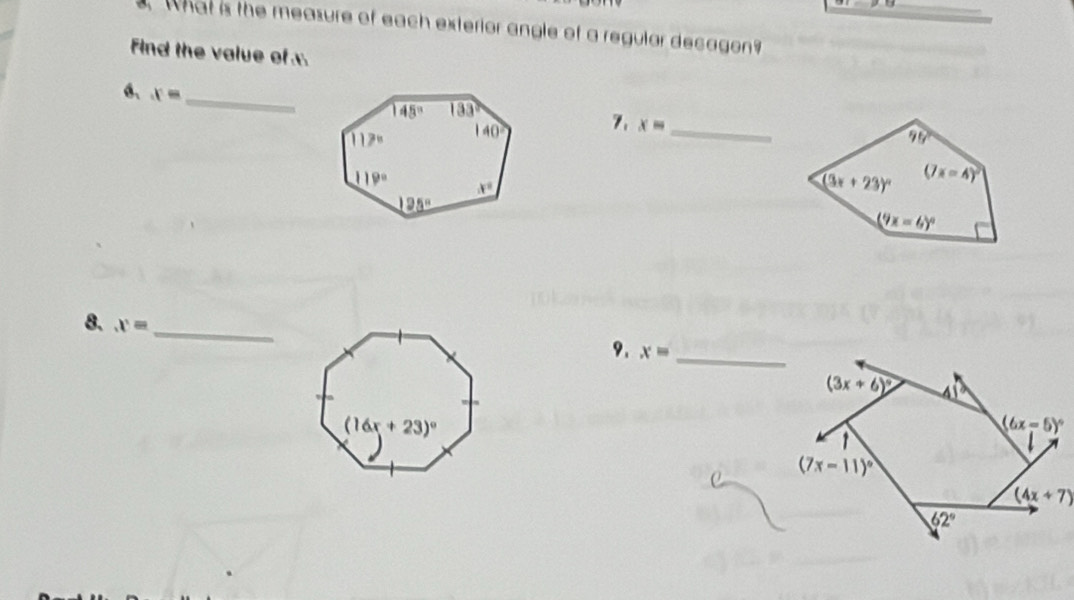 What is the measure of each exterior angle of a regular decagon?
Find the value of x
_
6、 x=
7. x= _
8. x= _
9. x= _
(3x+6)^circ  41
(6x-5)^circ 
(7x-11)^circ 
(4x+7)
62°