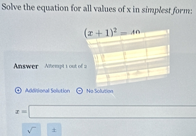 Solve the equation for all values of x in simplest form:
Answer Attempt 1 out 
+ Additional Solution No Solution
x=□
sqrt() | + □  (-3,4)