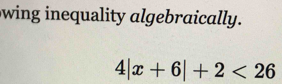 wing inequality algebraically.
4|x+6|+2<26</tex>