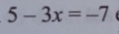 5-3x=-7