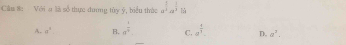 Với a là số thực dương tùy ý, biểu thức a^(frac 5)3· a^(frac 1)3 là
A. a^5. B. a^(frac 1)9. C. a^(frac 4)3.
D. a^2.