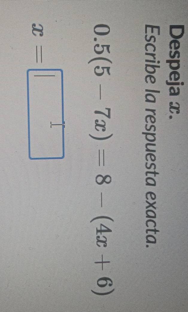 Despeja x. 
Escribe la respuesta exacta.
0.5(5-7x)=8-(4x+6)
□ □ □ □ □ □ □ □ □ □
x=
 □ /|  |/| |