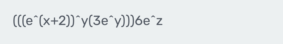 (((e^(wedge)(x+2))^wedge  1 (3e^(wedge)y)) 6^(wedge)Z