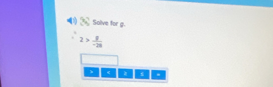 Solve for g.
2> g/-28 
< 2</tex> s