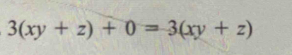 3(xy+z)+0=3(xy+z)