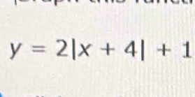 y=2|x+4|+1