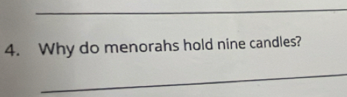 Why do menorahs hold nine candles? 
_