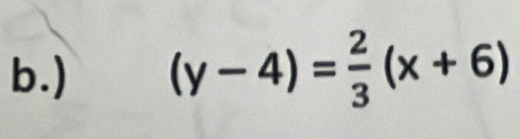 ) (y-4)= 2/3 (x+6)