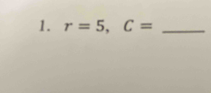 r=5, C= _