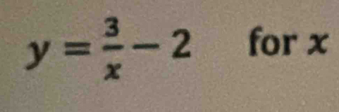 y= 3/x -2 for x