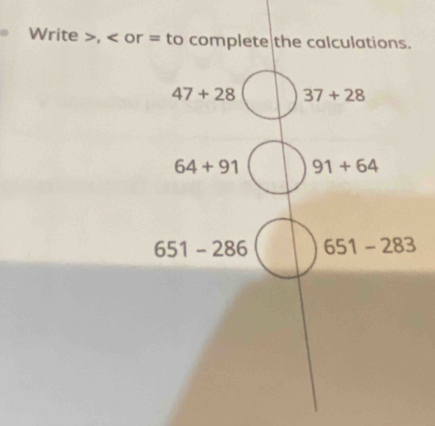 Write >, < or = to complete the calculations.