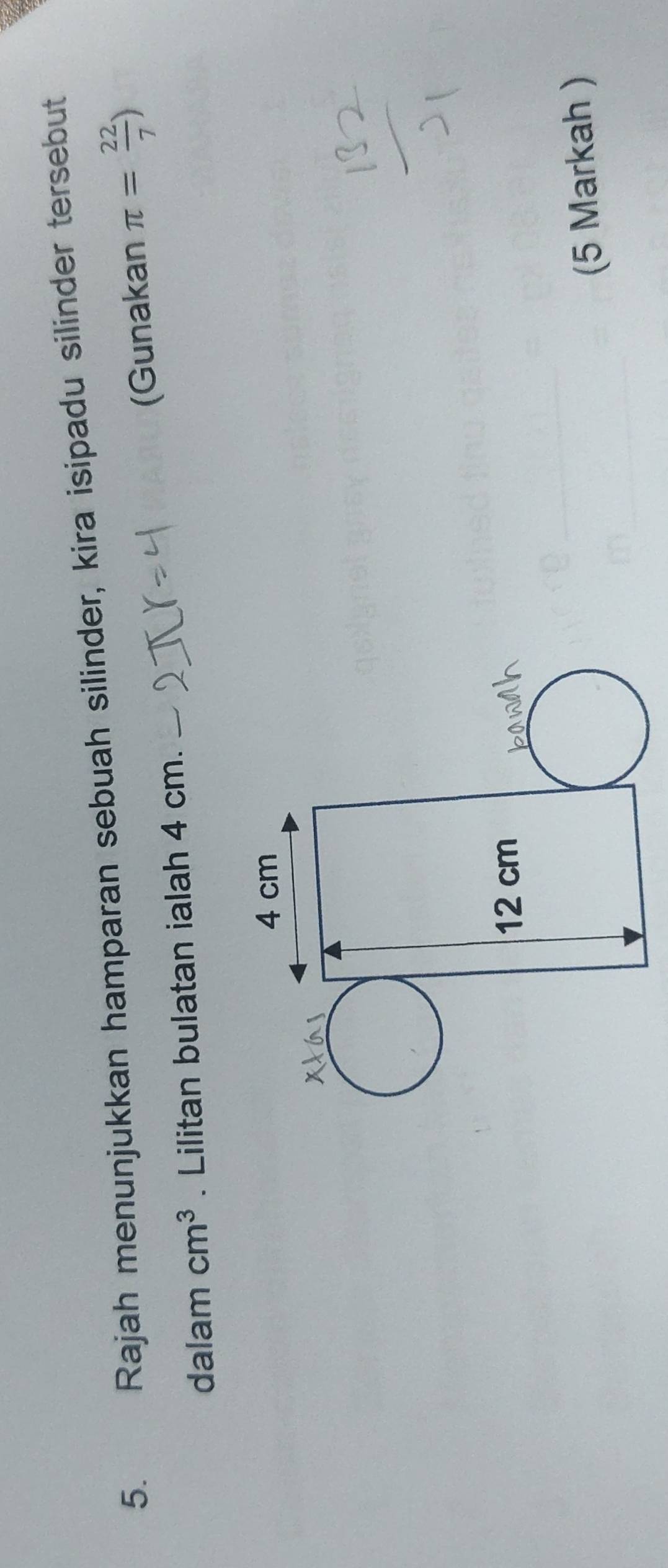 Rajah menunjukkan hamparan sebuah silinder, kira isipadu silinder tersebut 
(Gunakan π = 22/7 )
dalam cm^3. Lilitan bulatan ialah 4 cm. 
(5 Markah )