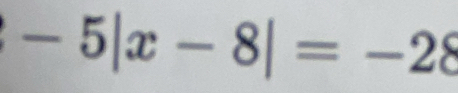 -5|x-8|=-28