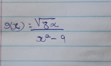 g(x)= sqrt(8x)/x^2-9 