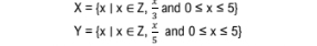 X= x|x∈ Z, x/3  and 0≤ x≤ 5
Y= x|x∈ Z, x/5  and 0≤ x≤ 5