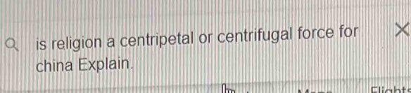 is religion a centripetal or centrifugal force for × 
china Explain. 
Elights