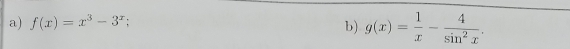 f(x)=x^3-3^x; b) g(x)= 1/x - 4/sin^2x .