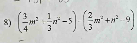 ( 3/4 m^2+ 1/3 n^2-5)-( 2/3 m^2+n^2-9)