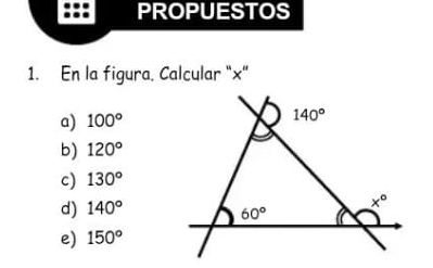 PROPUESTOS
1. En la figura, Calcular "×"
a) 100°
b) 120°
c) 130°
d) 140°
e) 150°