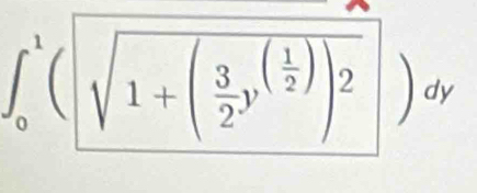 ∈t _0^(1(sqrt(1+(frac 3)2)y^((frac 1)2))2)dy
□ 