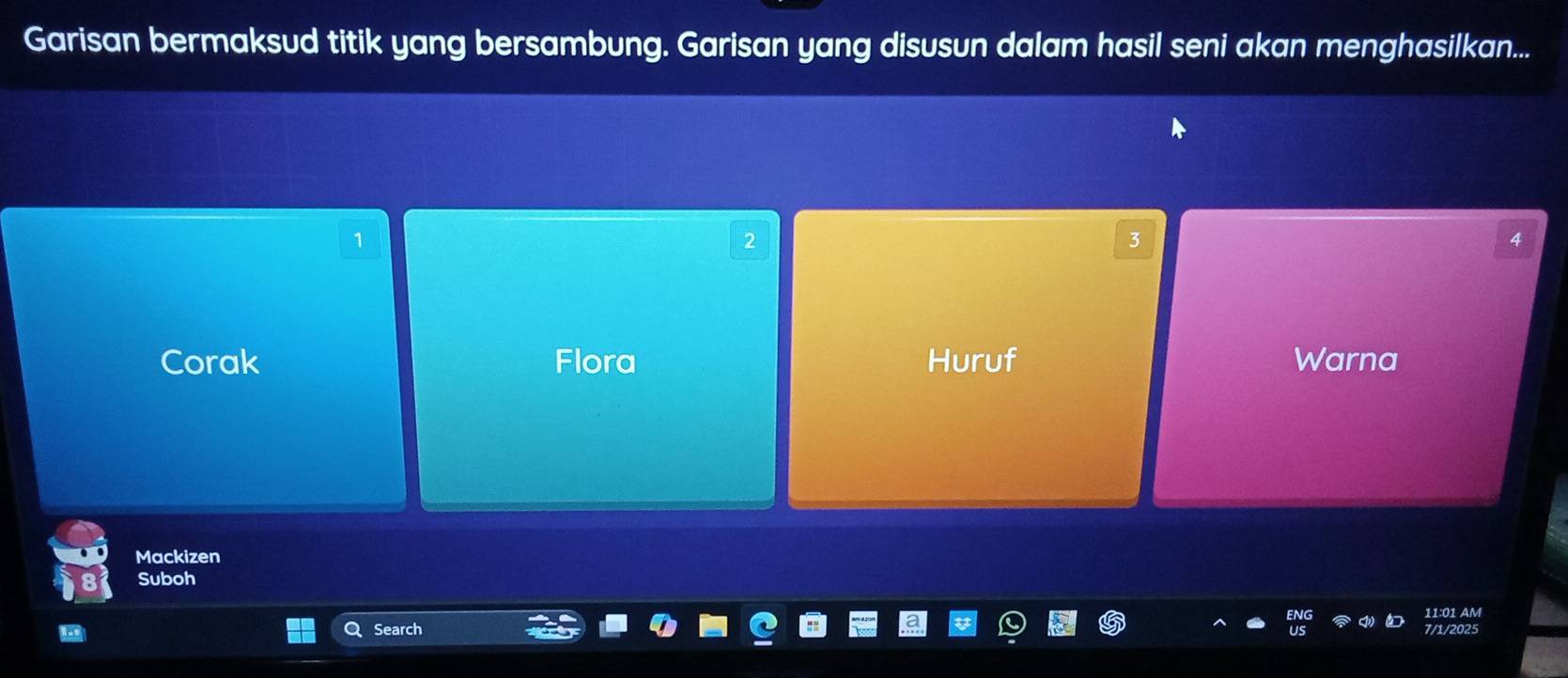 Garisan bermaksud titik yang bersambung. Garisan yang disusun dalam hasil seni akan menghasilkan...
1
2
3
Corak Flora Huruf Warna
Mackizen
Suboh
Search 11:01 AM
7/1/2025