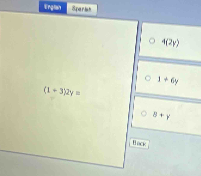 English Spanish
4(2y)
1+6y
(1+3)2y=
8+y
Back