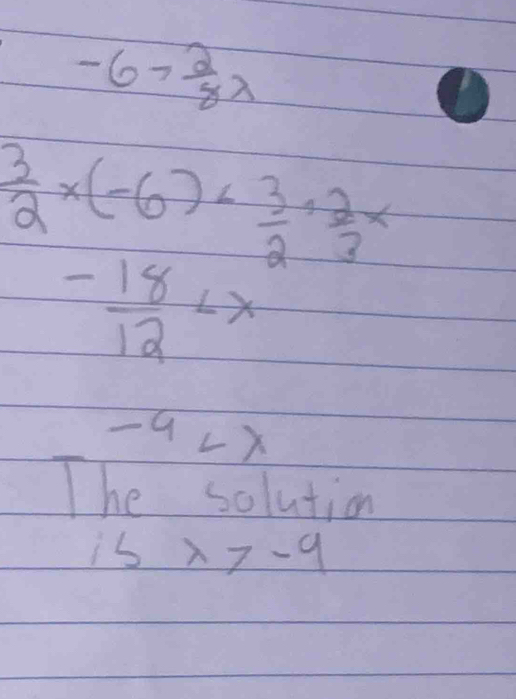 -6> 2/8 lambda
 3/2 * (-6)*  3/2 ·  2/3 x
- 18/12 
-frac 1y/2 -4
The solution
islambda >-9