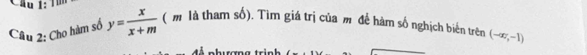 Cho hàm số y= x/x+m  ( m là tham số). Tìm giá trị của m để hàm số nghịch biến trên
(-∈fty ,-1)