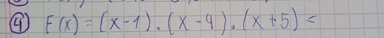 ④ F(x)=(x-1)· (x-4)· (x+5)=