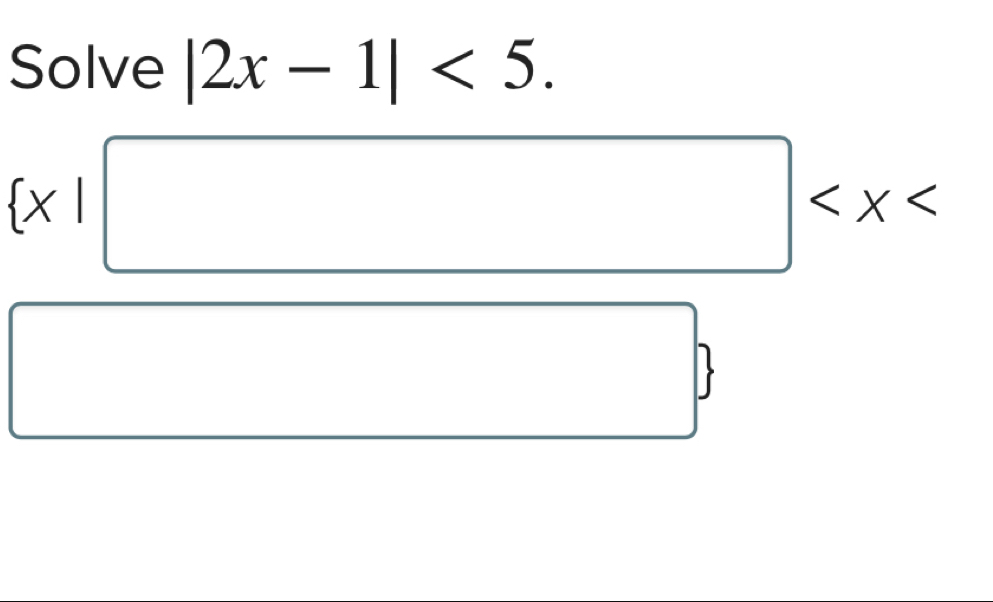 Solve |2x-1|<5</tex>.
 x|□
□