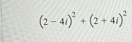 (2-4i)^2+(2+4i)^2