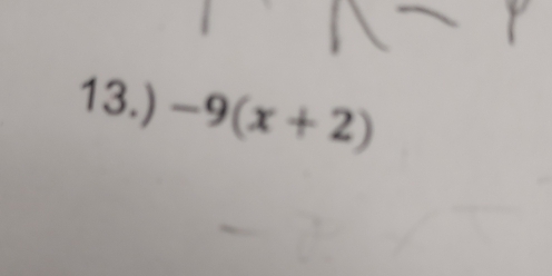 13.) -9(x+2)