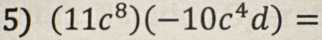 (11c^8)(-10c^4d)=