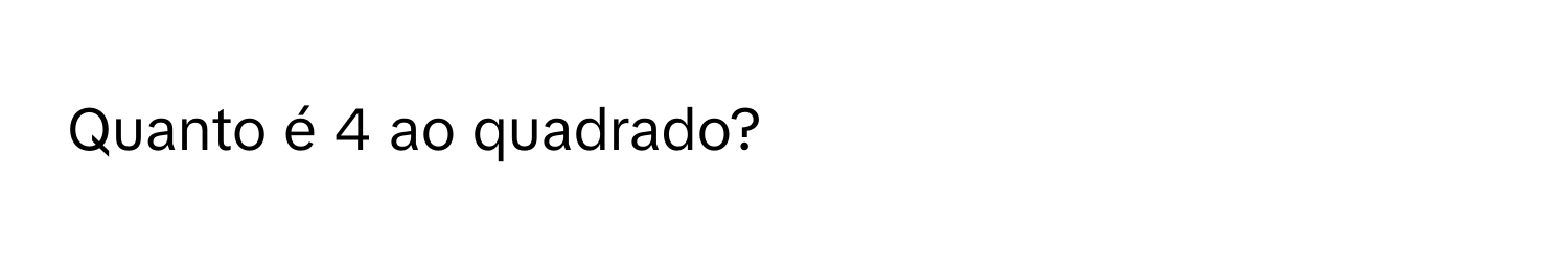 Solved: Quanto é 4 ao quadrado? [Math]