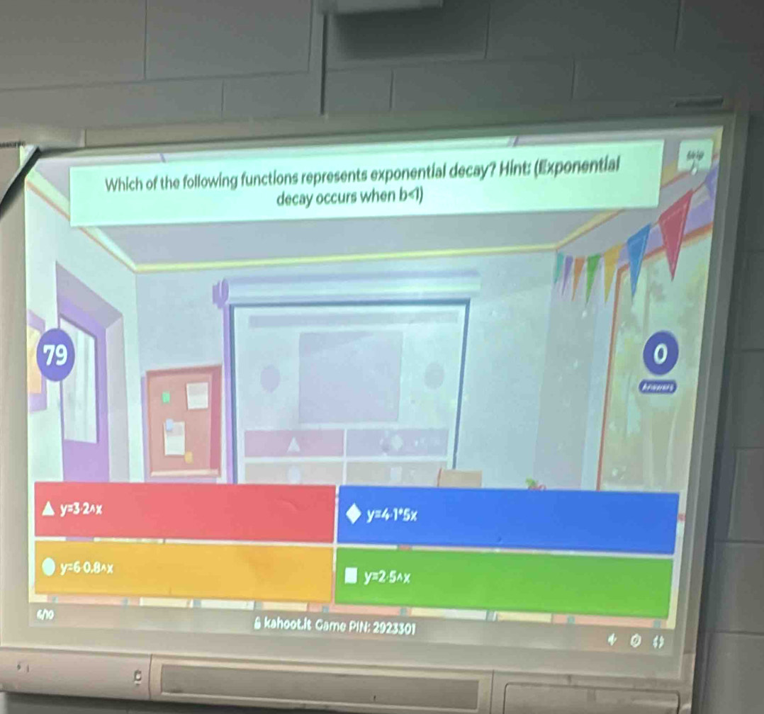 Which of the following functions represents exponential decay? Hint: (Exponential
decay occurs when b<1)
79
a
y=3· 2Ax
y=4· 1°5x
y=60.8wedge x
y=2· 5_Ax
12 
& kahoot.it Came PIN: 2923301